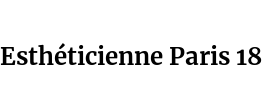Esthéticienne Paris 18